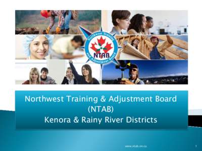 Northwest Training & Adjustment Board (NTAB) Kenora & Rainy River Districts www.ntab.on.ca