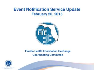 Event Notification Service Update February 20, 2015 Florida Health Information Exchange Coordinating Committee