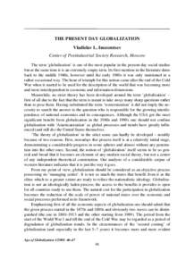 THE PRESENT DAY GLOBALIZATION Vladislav L. Inozemtsev Center of Postindustrial Society Research, Moscow The term ‘globalization’ is one of the most popular in the present-day social studies but at the same time it is