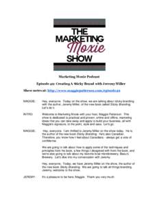 Marketing Moxie Podcast Episode 49: Creating A Sticky Brand with Jeremy Miller Show notes at: http://www.maggiepatterson.com/episode49 MAGGIE:  Hey, everyone. Today on the show, we are talking about sticky branding
