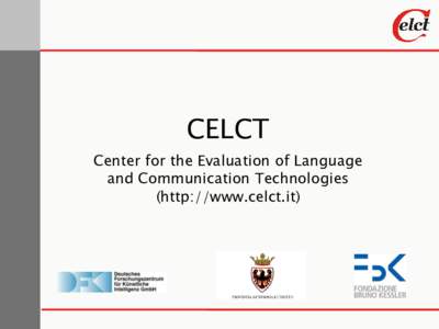 CELCT Center for the Evaluation of Language and Communication Technologies (http://www.celct.it)‫‏‬  Outline