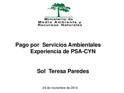 Pago por Servicios Ambientales Experiencia de PSA-CYN Sol Teresa Paredes 24 de noviembre de 2014