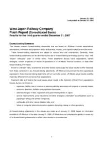 January 31, 2008 Last posted on January 31, 2008 West Japan Railway Company Flash Report (Consolidated Basis) Results for the third quarter ended December 31, 2007