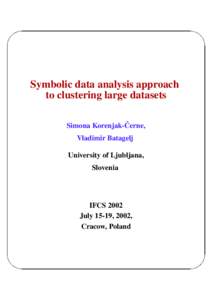 Symbolic data analysis approach to clustering large datasets ˇ Simona Korenjak-Cerne, Vladimir Batagelj University of Ljubljana,