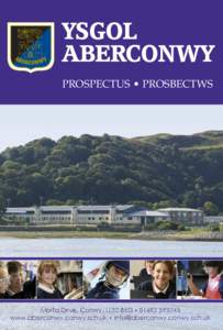 YSGOL ABERCONWY PROSPECTUS • PROSBECTWS Morfa Drive, Conwy, LL32 8ED • [removed]www.aberconwy.conwy.sch.uk • [removed]