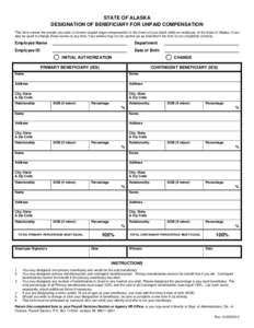 STATE OF ALASKA DESIGNATION OF BENEFICIARY FOR UNPAID COMPENSATION This form names the people you want to receive unpaid wage compensation in the event of your death while an employee of the State of Alaska. It can also 