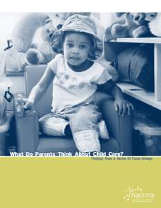 What Do Parents Think About Child Care?  Findings From A Series Of Focus Groups About NACCRRA NACCRRA is the National Association of Child Care Resource and Referral