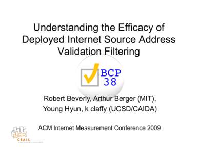 Understanding the Efficacy of Deployed Internet Source Address Validation Filtering Robert Beverly, Arthur Berger (MIT), Young Hyun, k claffy (UCSD/CAIDA)