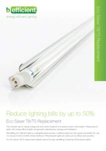 Eco Saver T8/T5 Replacement  energy efficient lighting Reduce lighting bills by up to 50% Eco Saver T8/T5 Replacement