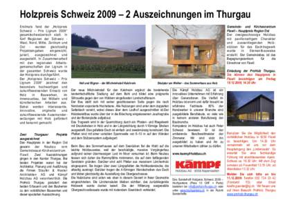 Holzpreis Schweiz 2009 – 2 Auszeichnungen im Thurgau Erstmals fand der „Holzpreis Schweiz – Prix Lignum 2009“ gesamtschweizerisch statt. In fünf Regionen der Schweiz West, Nord, Mitte, Zentrum und Ost - wurden g