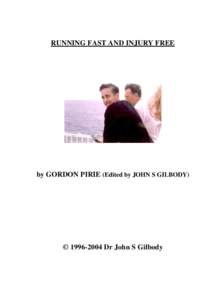 RUNNING FAST AND INJURY FREE  by GORDON PIRIE (Edited by JOHN S GILBODY) © Dr John S Gilbody