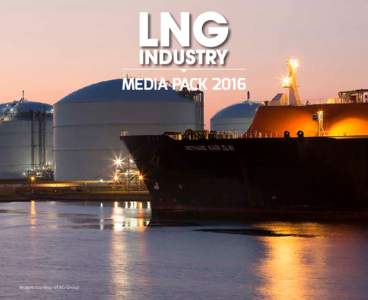 MEDIA PACKImages courtesy of BG Group LNG INDUSTRY - HIGHEST QUALITY EDITORIAL COVERAGE “Global coverage of the entire LNG value chain”