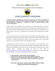 Office of Indian Energy and Economic Development  LOAN GUARANTY PROGRAM A Federal Program established by the Indian Financing Act of 1974 to stimulate and increase American Indian and Native Alaska entrepreneurship and e