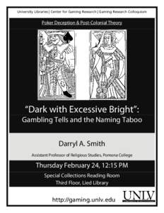 University Libraries | Center for Gaming Research | Gaming Research Colloquium  Poker Deception & Post-Colonial Theory “Dark with Excessive Bright”: Gambling Tells and the Naming Taboo