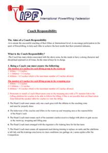 Coach Responsibility The Aims of a Coach Responsibility -Is to ensure the successful coaching of their lifters at International level, to encourage participation in the sport of Powerlifting, to help each lifter to achie