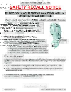 American Honda Motor Co., Inc.  SAFETY RECALL NOTICE BF250A OUTBOARD MOTOR EQUIPPED WITH iST UNINTENTIONAL SHIFTING Check below to see if your iST-equipped outboard is affected by this recall.