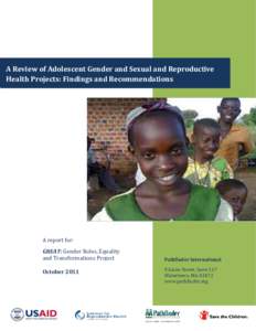 A Review of Adolescent Gender and Sexual and Reproductive Health Projects: Findings and Recommendations A report for: GREAT: Gender Roles, Equality and Transformations Project