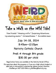 Take a Walk on the Wild Side! New friends * Amazing crafts * Surprising Adventures Lip-smacking snacks * Untamed Games * Incredible music July 14-18, 2014 8:45am—12:15pm