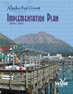 Alaska Sea Grant C o l l e g e    P r o g r a m Implementation Plan 2006–2008