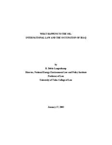 WHAT HAPPENS TO THE OIL: INTERNATIONAL LAW AND THE OCCUPATION OF IRAQ by R. Dobie Langenkamp Director, National Energy-Environment Law and Policy Institute