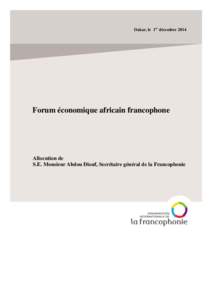 Dakar, le 1er décembre[removed]Forum économique africain francophone Allocution de S.E. Monsieur Abdou Diouf, Secrétaire général de la Francophonie