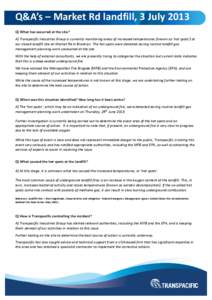 Q&A’s – Market Rd landfill, 3 July 2013 Q) What has occurred at the site? A) Transpacific Industries Group is currently monitoring areas of increased temperatures (known as ‘hot spots’) at our closed landfill sit