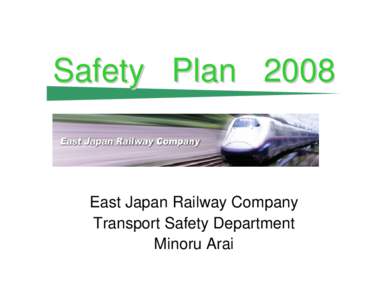 Safety Plan[removed]East Japan Railway Company Transport Safety Department Minoru Arai