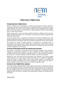 Position Paper on Digital Cinema Strategic importance of digital cinema: Roll-out of Digital cinema technology has a relatively slow progress in Europe compared to United States and does not follow the fast pace of digit