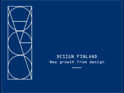 DESIGN FINLAND New growth from design Ministry of Employment and the Economy: Organisation June 2014 State Secretary Marja Rislakki