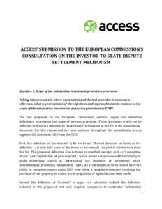    ACCESS’ SUBMISSION TO THE EUROPEAN COMMISSION’S CONSULTATION ON THE INVESTOR TO STATE DISPUTE SETTLEMENT MECHANISM  