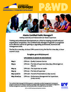 PROFESSIONAL & WORKFORCE DEVELOPMENT  Alaska Certified Public Manager® Building Leadership and Professionalism for Alaska’s Supervisors  Training and professional development are critical to keeping yourself and your