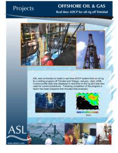 Projects  OFFSHORE OIL & GAS Real time ADCP for oil rig off Trinidad  ASL was contracted to install a real-time ADCP system from an oil rig