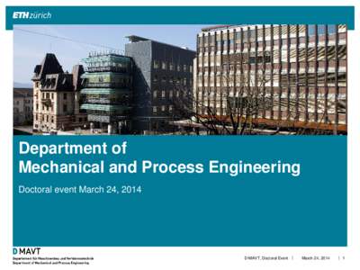 Department of Mechanical and Process Engineering Doctoral event March 24, 2014 D-MAVT, Doctoral Event |