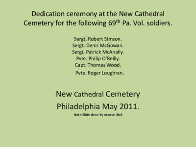 Dedication ceremony at the New Cathedral Cemetery for the following 69th Pa. Vol. soldiers. Sergt. Robert Stinson.