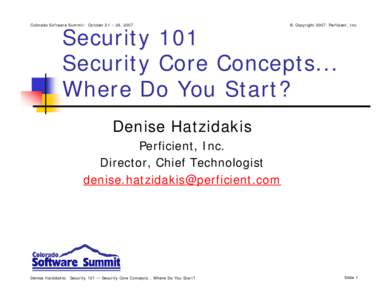 Colorado Software Summit: October 21 – 26, 2007  © Copyright 2007, Perficient, Inc. Security 101 Security Core Concepts...