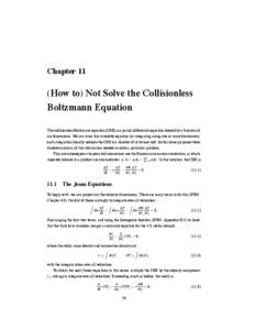 Chapter 11  (How to) Not Solve the Collisionless Boltzmann Equation The collisionless Boltzmann equation (CBE) is a partial differential equation obeyed by a function of six dimensions. We can tame this unwieldy equation