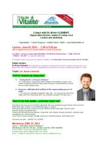 2 days with Dr Brian CLEMENT, Hippocrates Director, leader of Living Food Lecture and workshop Organisation : Carole Dougoud – Institut Haute Vitalité – www.hautevitalite.ch  Lecture June 24, 2014 – 7.30 to 9.30 p