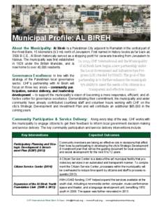 Municipal Profile: AL BIREH About the Municipality: Al Bireh is a Palestinian City adjacent to Ramallah in the central part of the West Bank, 15 kilometers (9.3 mi) north of Jerusalem. First named in history books as far