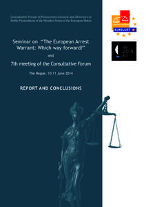 Consultative Forum of Prosecutors General and Directors of Public Prosecutions of the Member States of the European Union Seminar on “The European Arrest Warrant: Which way forward?” and