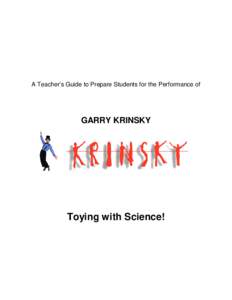 A Teacher’s Guide to Prepare Students for the Performance of  GARRY KRINSKY Toying with Science!