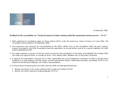 14 December 2006  Feedback to the consultation on “Technical aspects of stress testing under the supervisory review process – CP 12”  1.  CEBS  published  its  consultation  paper  on  S