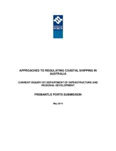 APPROACHES TO REGULATING COASTAL SHIPPING IN AUSTRALIA CURRENT INQUIRY BY DEPARTMENT OF INFRASTRUCTURE AND REGIONAL DEVELOPMENT  FREMANTLE PORTS SUBMISSION