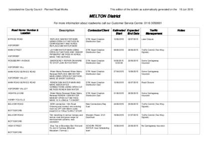 Leicestershire County Council - Planned Road Works  This edition of the bulletin as automatically generated on the 19 Jun 2015 MELTON District For more information about roadworks call our Customer Service Centre: 0116 3