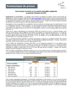 Autre baisse d’activité sur le marché immobilier québécois au premier trimestre de 2014 Île-des-Sœurs, le 14 avril 2014 – La Fédération des chambres immobilières du Québec (FCIQ) vient de publier les statis