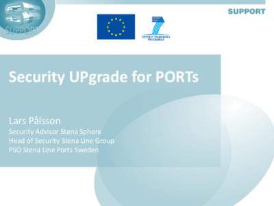 Security UPgrade for PORTs Lars Pålsson Security Advisor Stena Sphere Head of Security Stena Line Group PSO Stena Line Ports Sweden