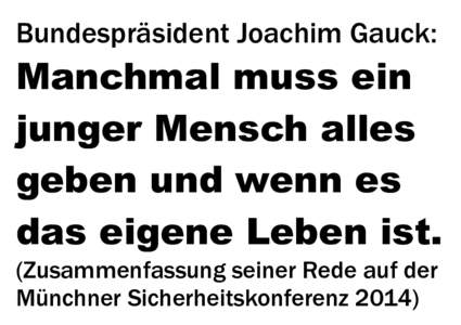 Bundespräsident Joachim Gauck:  Manchmal muss ein junger Mensch alles geben und wenn es das eigene Leben ist.