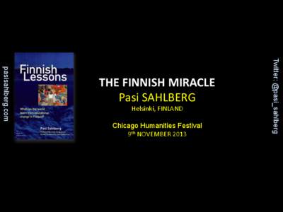 Helsinki,	
  FINLAND	
   	
   Chicago Humanities Festival 9th	
  NOVEMBER	
  2013	
    Twitter: @pasi_sahlberg