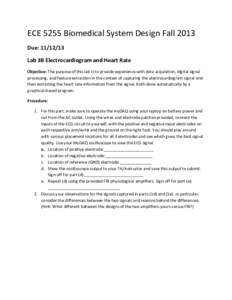 ECE	
  5255	
  Biomedical	
  System	
  Design	
  Fall	
  2013	
   Due:	
  	
   Lab	
  3B	
  Electrocardiogram	
  and	
  Heart	
  Rate	
  	
   Objective:	
  The	
  purpose	
  of	
  this	
  lab