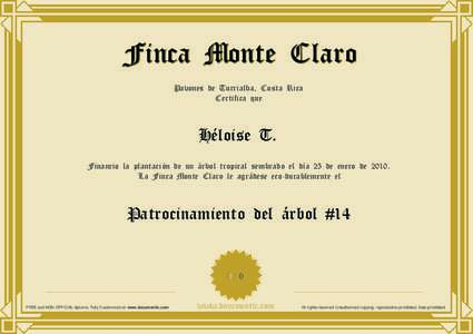 Finca Monte Claro Pavones de Turrialba, Costa Rica Certifica que Héloise T. Financio la plantación de un árbol tropical sembrado el día 25 de enero de 2010.