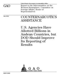 GAO[removed], COUNTERNARCOTICS ASSISTANCE: U.S. Agencies Have Allotted Billions in Andean Countries, but DOD Should Improve Its Reporting of Results